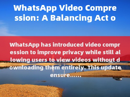 WhatsApp Introduces Video Compression to Enhance Privacy