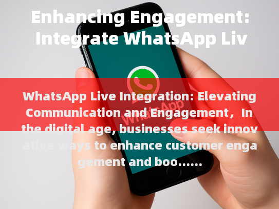 WhatsApp Live Integration: Elevating Communication and Engagement