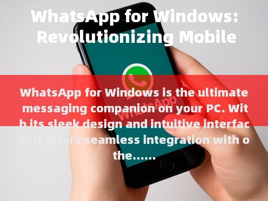 WhatsApp for Windows: Revolutionizing Mobile Communication on Your Desktop