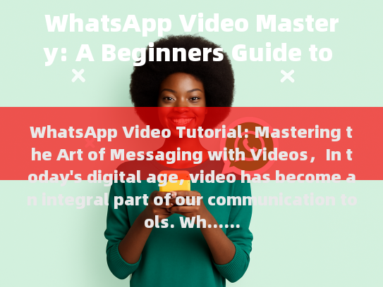 WhatsApp Video Mastery: A Beginners Guide to Creating and Sharing Messages with Videos