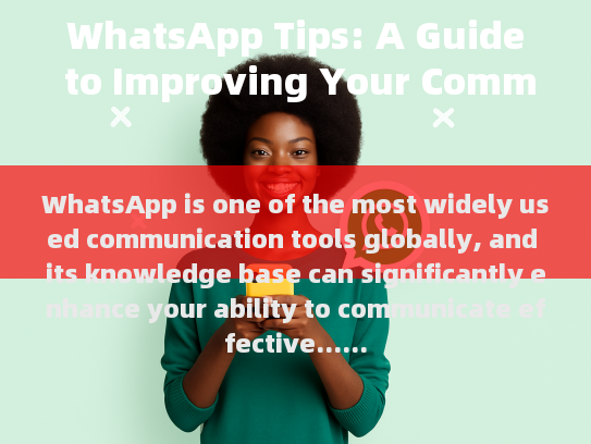 WhatsApp Tips: A Comprehensive Guide to Enhancing Your Communication Skills